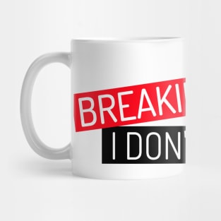 BREAKING NEWS I Don't Care Mug